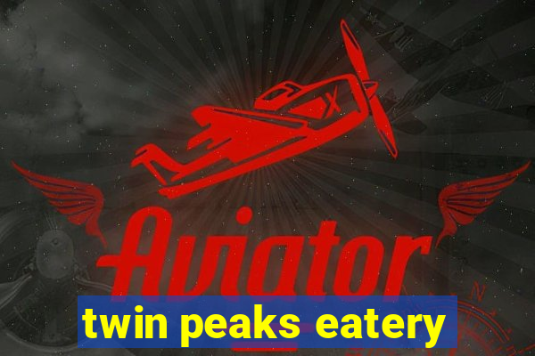 twin peaks eatery